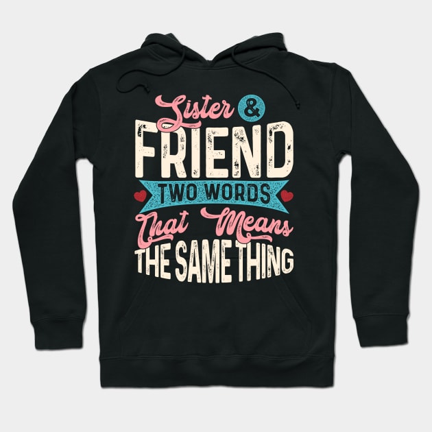 Sister & Friend Two Words That Mean The Same Thing Hoodie by Proficient Tees